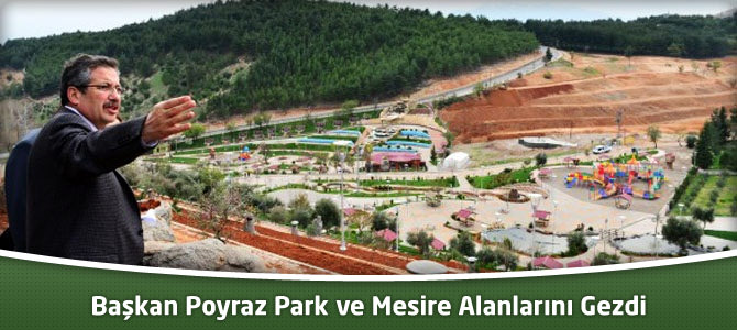 Başkan Poyraz Park ve Mesire Alanlarını Gezdi