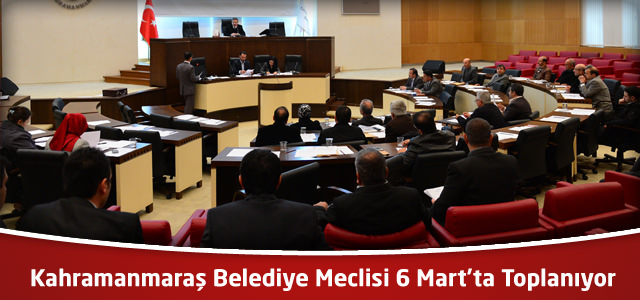 Kahramanmaraş Belediye Meclisi 6 Mart’ta Toplanıyor