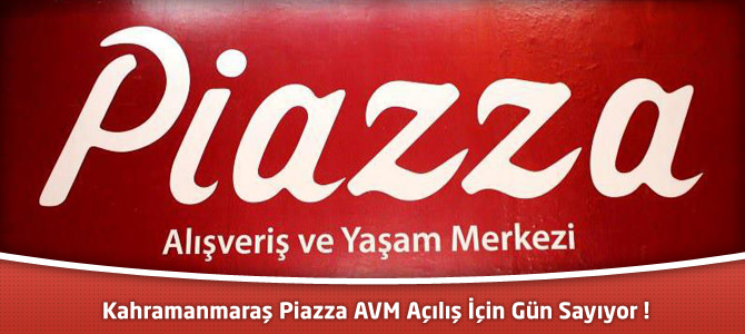 Kahramanmaraş Piazza AVM Açılış İçin Gün Sayıyor !