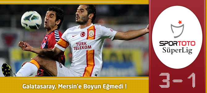 Galatasaray 3 – 1 Mersin İdman Yurdu maçın özeti ve golleri