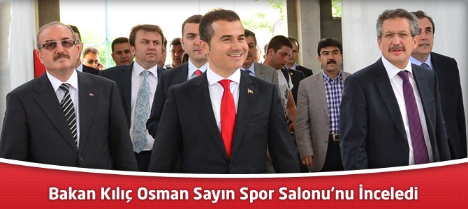 Bakan Kılıç Osman Sayın Spor Salonu’nu İnceledi