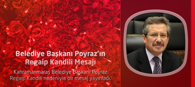 Belediye Başkanı Poyraz’ın Regaip Kandili Mesajı