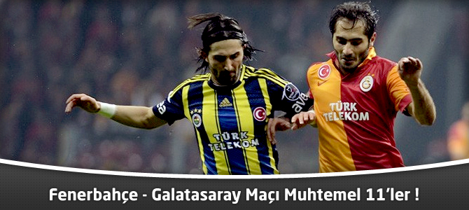 Fenerbahçe – Galatasaray Maçı Lig TV’de ! İşte Muhtemel 11’ler