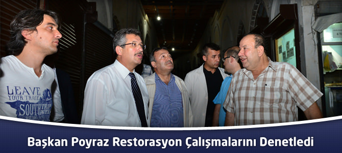 Başkan Poyraz Restorasyon Çalışmalarını Denetledi