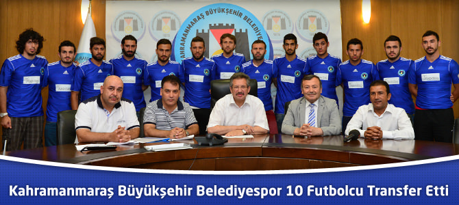 Kahramanmaraş Büyükşehir Belediyespor 10 Futbolcu Transfer Etti