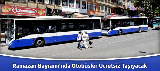 Ramazan Bayramı’nda Otobüsler Ücretsiz Taşıyacak