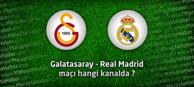 Galatasaray – Real Madrid maçı hangi kanalda