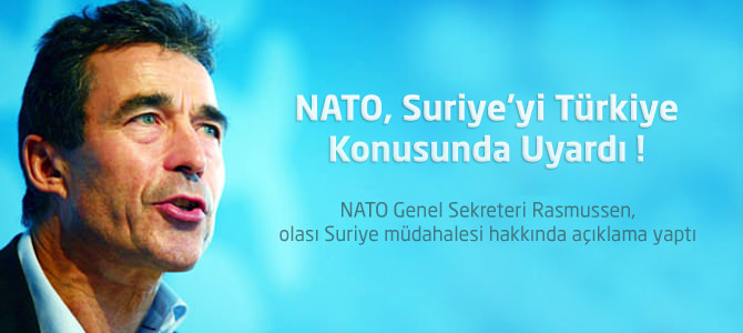 NATO Genel Sekreteri Rasmussen, Suriye’yi Türkiye Konusunda Uyardı