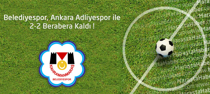 Kahramanmaraş Büyükşehir Belediyespor 2 – Ankara Adliyespor 2 maçın özeti ve golleri
