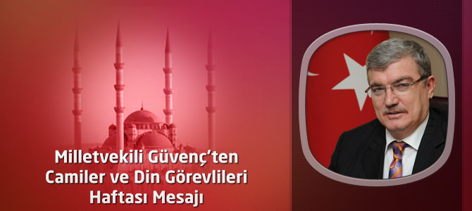 AKP Kahramanmaraş Milletvekili Güvenç Camiler ve Din Görevlileri Haftası Mesajı