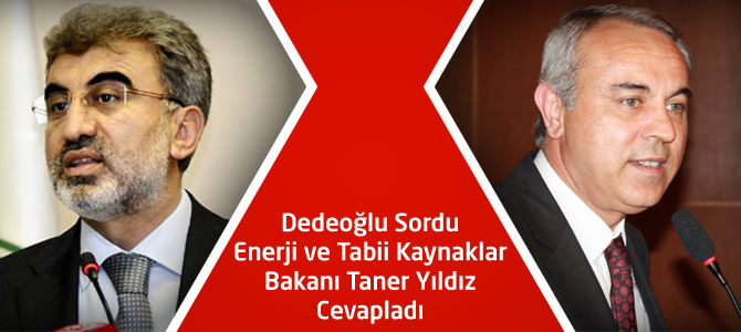 MHP Kahramanmaraş Milletvekili Dedeoğlu sordu,Bakan Taner Yıldız cevapladı