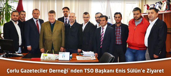 Çorlu Gazeteciler Derneği`nden TSO Başkanı Enis Sülün’e Ziyaret