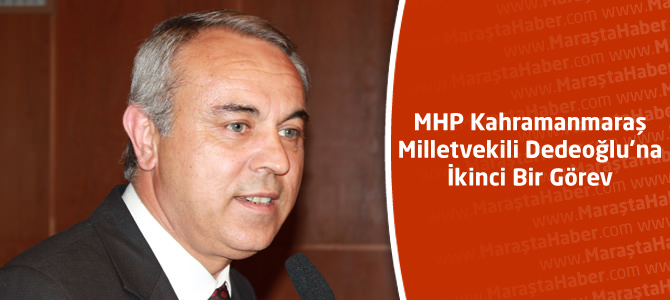MHP Kahramanmaraş Milletvekili Dedeoğlu’na İkinci Bir Görev