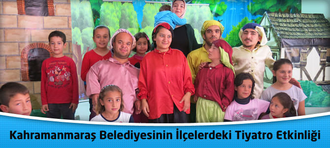 Kahramanmaraş Belediyesinin İlçelerdeki Tiyatro Etkinliği