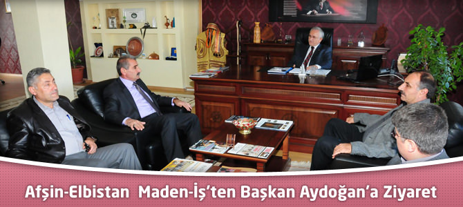 Afşin-Elbistan Maden-İş’ten Başkan Aydoğan’a Ziyaret