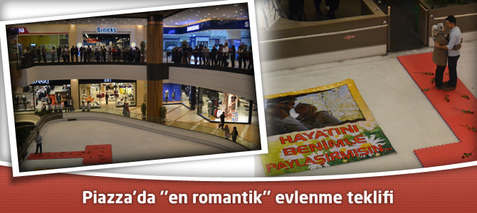 Kahramanmaraş Piazza’da ”en romantik” evlenme teklifi