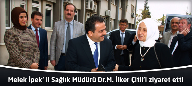 Melek İpek’İl Sağlık Müdürü Dr.M. İlker Çitil’i ziyaret etti