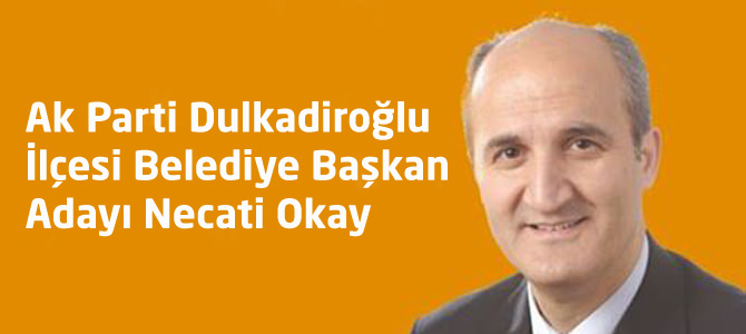 Ak Parti Dulkadiroğlu İlçesi Belediye Başkan Adayı Necati Okay