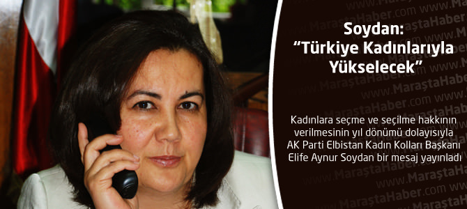 Soydan: “Türkiye Kadınlarıyla Yükselecek”