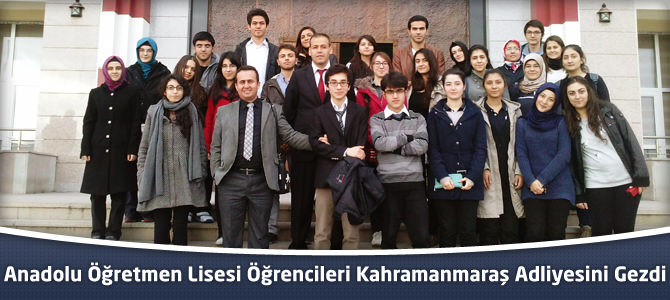 Anadolu Öğretmen Lisesi Öğrencileri Kahramanmaraş Adliyesini Gezdi