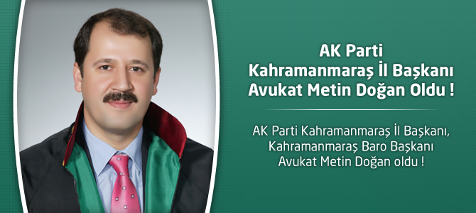 AK Parti Kahramanmaraş İl Başkanı Avukat Metin Doğan Oldu