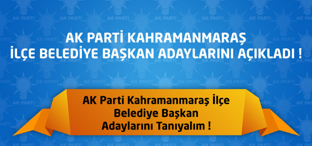 AK Parti Kahramanmaraş İlçe Belediye Başkan Adayları Açıklandı