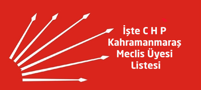 İşte CHP Kahramanmaraş Belediye Meclis Üye Listesi
