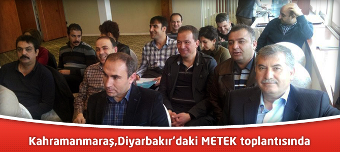 Kahramanmaraş, Diyarbakır’daki Metek toplantısında