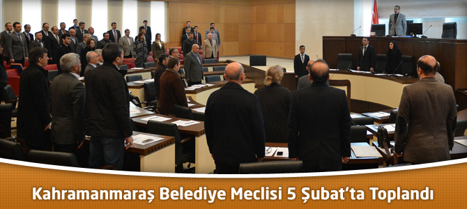 Kahramanmaraş Belediye Meclisi 5 Şubat’ta Toplandı