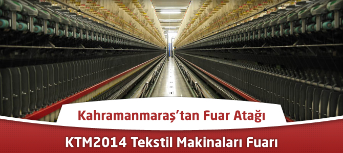 Kahramanmaraş’tan Fuar Atağı: KTM2014 Tekstil Makinaları Fuarı