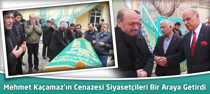 Mehmet Kaçamaz’ın Cenazesi Siyasetçileri Bir Araya Getirdi
