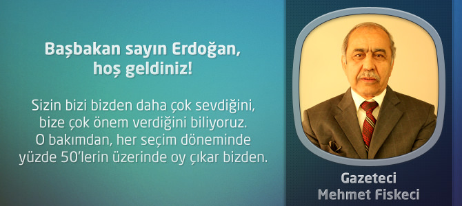 Başbakan sayın Erdoğan, hoş geldiniz!