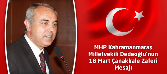 Kahramanmaraş Milletvekili Dedeoğlu’nun 18 Mart Çanakkale Zaferi Mesajı
