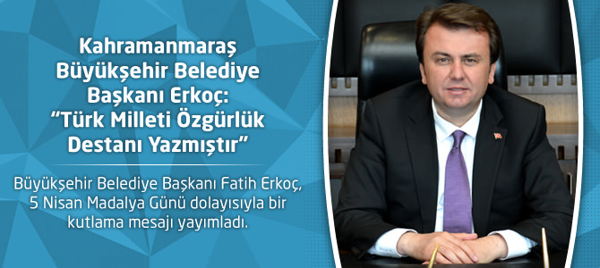 Büyükşehir Belediye Başkanı Erkoç: “Türk Milleti Özgürlük Destanı Yazmıştır”