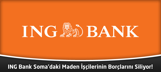 ING Bank Soma’daki Maden İşçilerinin Borçlarını Siliyor!