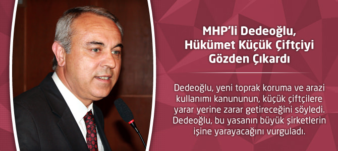 MHP’li Dedeoğlu, Hükümet Küçük Çiftçiyi Gözden Çıkardı