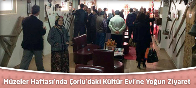Müzeler Haftası’nda Çorlu’daki Kültür Evi’ne Yoğun Ziyaret