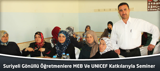 Suriyeli Gönüllü Öğretmenlere MEB Ve UNICEF Katkılarıyla Seminer