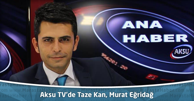 Aksu TV’de Taze Kan, Murat Eğridağ