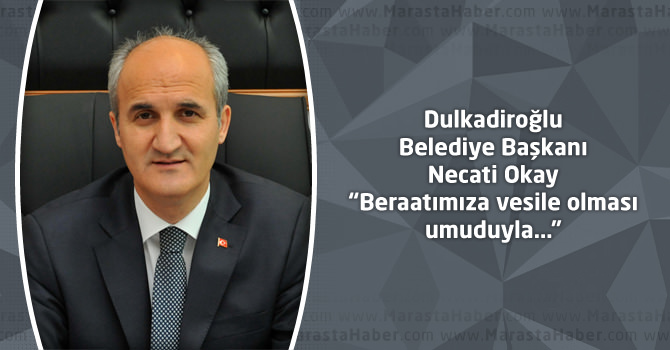 Dulkadiroğlu Belediye Başkanı Okay : Beraatımıza vesile olması umuduyla