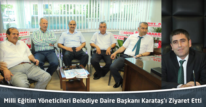 Milli Eğitim Yöneticileri Belediye Daire Başkanı Karataş’ı Ziyaret Etti