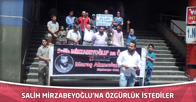 Salih Mirzabeyoğlu’na Özgürlük İstediler