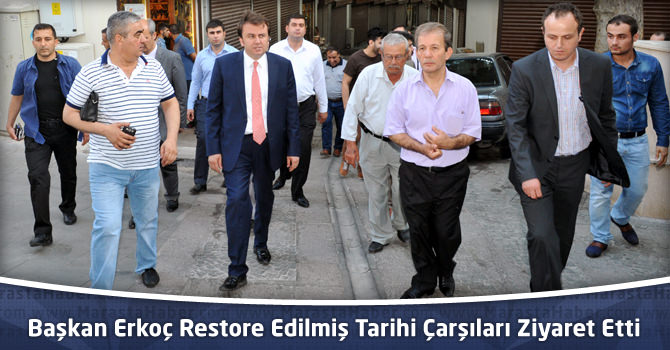 Başkan Erkoç Restore Edilmiş Tarihi Çarşıları Ziyaret Etti