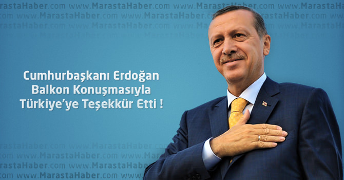 Cumhurbaşkanı Erdoğan Balkon Konuşmasında Neler Dedi ?