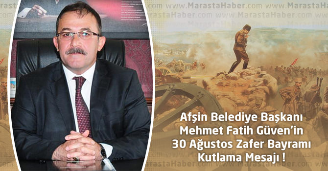 Afşin Belediye Başkanı Güven’in 30 Ağustos Zafer Bayramı Mesajı