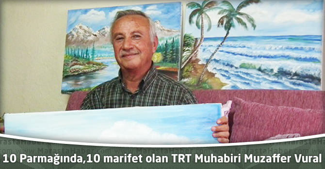 10 Parmağında, 10 marifet olan TRT Muhabiri Muzaffer Vural