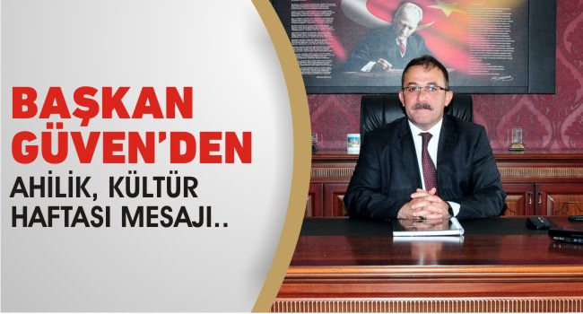Afşin Belediye Başkanı Güven’den Ahilik, Kültür Haftası Mesajı..
