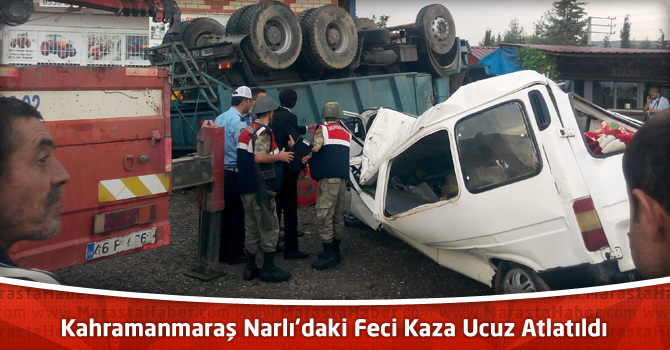 Kahramanmaraş Narlı’daki Feci Kaza Ucuz Atlatıldı : 4 Kişi Yaralı