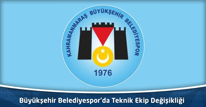 Kahramanmaraş Büyükşehir Belediyespor’da Teknik Ekip Değişikliği