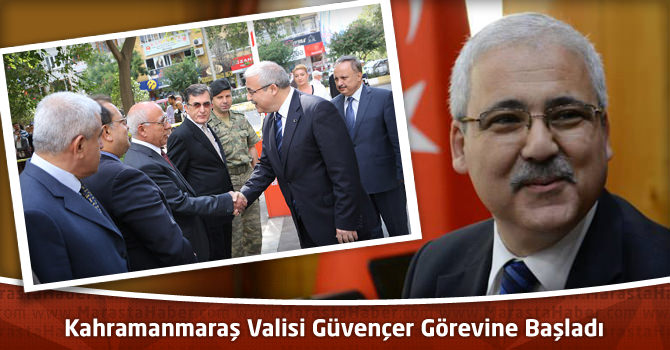 Kahramanmaraş Valisi Mustafa Hakan Güvençer Görevine Başladı